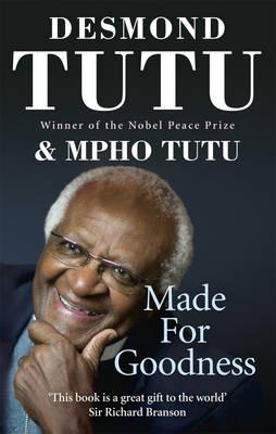 Made For Goodness: And why this makes all the difference - Tutu, Desmond, and Tutu, Mpho