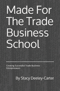 Made For The Trade - Business School: Creating Successful Trade Business Entrepreneurs