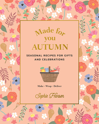 Made for You: Autumn: Seasonal Recipes for Gifts and Celebrations - Make, Wrap, Deliver - Hansen, Sophie