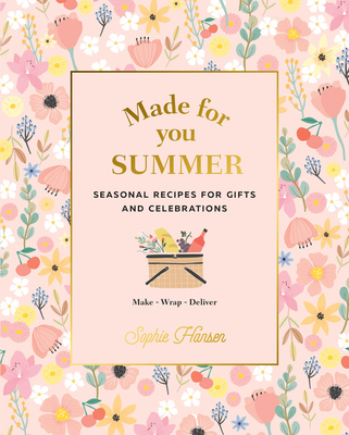 Made for You: Summer: Recipes for gifts and celebrations - Hansen, Sophie