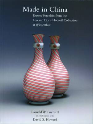 Made in China: Export Porcelain from the Leo and Doris Hodroff Collection at Winterthur - Fuchs, Ronald W, and Howard, David S