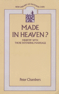 Made in Heaven?: Ministry with Those Intending Marriage - Chambers, Peter