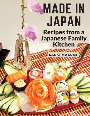 Made in Japan: Recipes from a Japanese Family Kitchen - Saeki Masumi