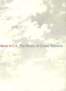 Made in L.A.: The Prints of Cirrus Editions - Baldessari, John, and Burden, Chris, and Davis, Bruce (Contributions by)