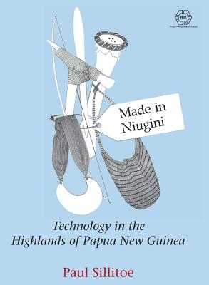 Made in Niugini: Technology in the Highlands of Papua New Guinea - Sillitoe, Paul