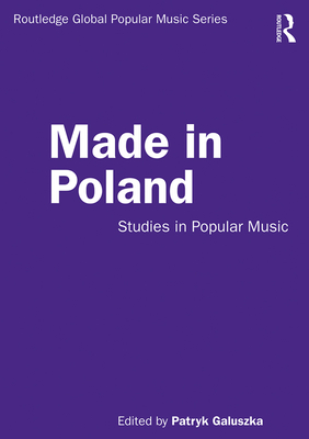 Made in Poland: Studies in Popular Music - Galuszka, Patryk (Editor)