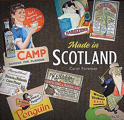Made in Scotland: Household Names That Began in Scotland - Foreman, Carol