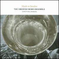 Made in Sweden - Christian Lindberg (trombone); Jonas Lindeborg (trumpet); Olle Persson (baritone); Swedish Wind Ensemble; Ulf Tilly (saxophone)