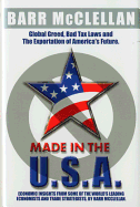 Made in the USA: Global Greed, Tax Laws and the Exportation of America's Future: Why and How You Support America