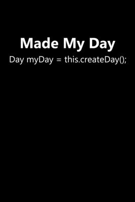 Made My Day: Day myDay = this.createDay(); Funny Java Programming Joke Java Programmer Notebook For Java Developer Web Java Coding Computer Science Journal Java Code Software Developer Memo Book Nerd Jotter - Designs, Creekman