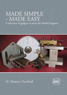 Made Simple - Made Easy: A Selection of Gadgets to Assist the Model Engineer