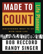 Made to Count Life Planner: Discovering What to Do with Your Life - Reccord, Bob, and Singer, Randy D, and King, Claude V