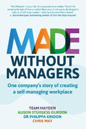 Made Without Managers: One company's story of creating a self-managing workplace
