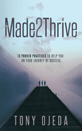 Made2Thrive: 13 Proven Practices to Help You on Your Journey of Success