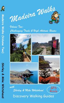 Madeira Walks: Challenging Trails & High Altitude Routes Volume 2 - Whitehead, Shirley, and Whitehead, Mike, and Brawn, Ros (Editor)