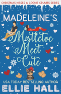 Madeleine's Mistletoe Meet Cute: A Sweet Grumpy Sunshine Romcom Short Read