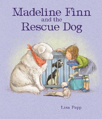 Madeline Finn and the Rescue Dog: A picture book story about how to show dogs love with books and blankets - Papp, Lisa