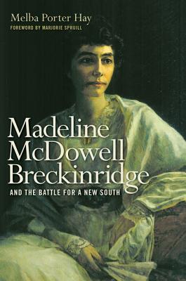 Madeline McDowell Breckinridge and the Battle for a New South - Hay, Melba Porter, and Spruill, Marjorie J (Foreword by)