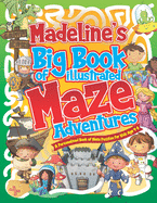 Madeline's Big Book of Illustrated Maze Adventures: A Personalised Book of Maze Puzzles for Kids Age 4-8 With Named Puzzle Pages