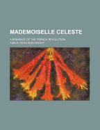 Mademoiselle Celeste: A Romance of the French Revolution