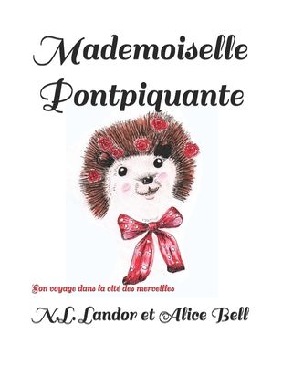 Mademoiselle Pontpiquante: Son voyage dans la cit? des merveilles - Bell, Alice (Illustrator), and Landor, N L