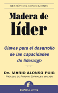 Madera de Lider: Claves Para el Desarrollo de las Capacidades de Liderazgo