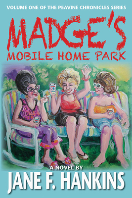 Madge's Mobile Home Park: Volume One of the Peavine Chronicles - Hankins, Jane F