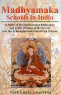 Madhyamaka Schools in India: A Study of the Madhyamaka Philosophy and of the Division of the System Into the Prasangika and Svatantrika Schools