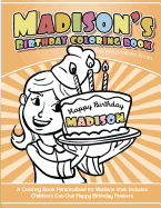 Madison's Birthday Coloring Book Kids Personalized Books: A Coloring Book Personalized for Madison that includes Children's Cut Out Happy Birthday Posters