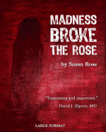 Madness Broke the Rose: large print edition