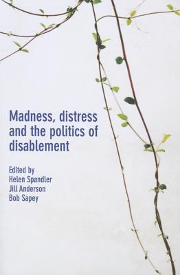 Madness, Distress and the Politics of Disablement - Spandler, Helen (Editor), and Anderson, Jill (Editor), and Sapey, Bob (Editor)