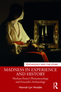 Madness in Experience and History: Merleau-Ponty's Phenomenology and Foucault's Archaeology