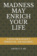 Madness May Enrich Your Life: A Psychologist's Spiritual Awakening