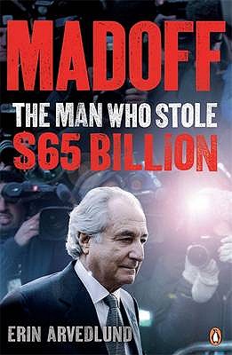 Madoff: The Man Who Stole $65 Billion - Arvedlund, Erin