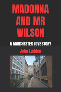 Madonna and MR Wilson: A Manchester Love Story
