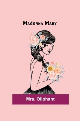 Madonna Mary - Oliphant, Mrs.