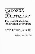 Madonna or Courtesan?, the Jewish Woman in Christian Literature