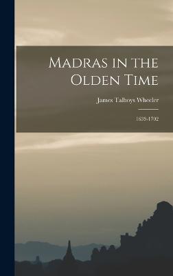 Madras in the Olden Time: 1639-1702 - Wheeler, James Talboys