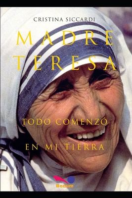 MADRE TERESA Todo comenz? en mi tierra: Con Cartas In?ditas a la Familia - Siccardi, Cristina