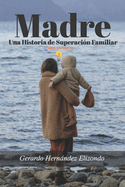 Madre: Un Historia de Superacin Familiar