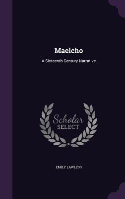 Maelcho: A Sixteenth Century Narrative - Lawless, Emily