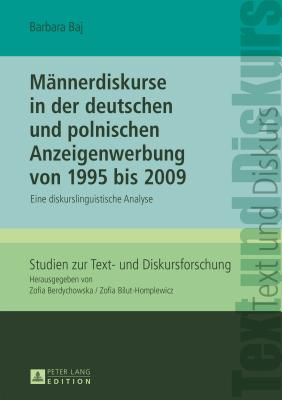 Maennerdiskurse in Der Deutschen Und Polnischen Anzeigenwerbung Von 1995 Bis 2009: Eine Diskurslinguistische Analyse - Bilut-Homplewicz, Zofia (Editor), and Baj, Barbara