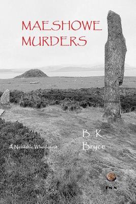 Maeshowe Murders - Bryce, B. K.