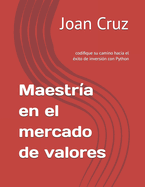 Maestra en el mercado de valores: codifique su camino hacia el xito de inversin con Python