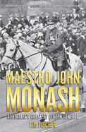 Maestro John Monash: Australia's Greatest Citizen General
