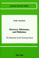 Maestros, Dilettantes, and Philistines: The Musician in the Victorian Novel