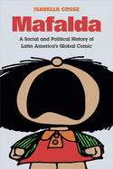 Mafalda: A Social and Political History of Latin America's Global Comic