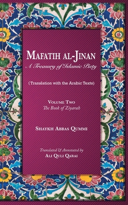 Mafatih al-Jinan: A Treasury of Islamic Piety: Volume Two: The Book of Ziyarah - Qummi, Shaykh Abbas, and Qarai, Ali Quli (Translated by)