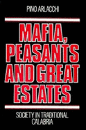 Mafia, Peasants and Great Estates: Society in Traditional Calabria - Arlacchi, Pino, and Steinberg, Jonathan, M.D. (Translated by)