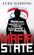 Mafia State: How One Reporter Became an Enemy of the Brutal New Russia